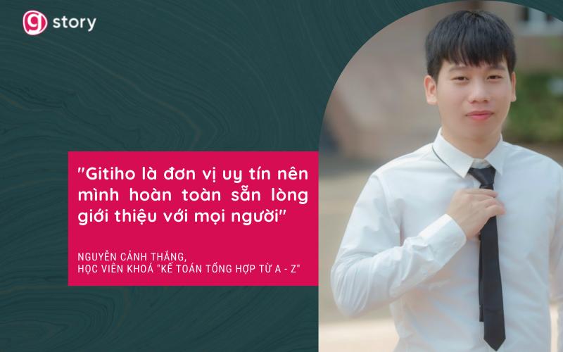 "Gitiho là đơn vị uy tín nên mình hoàn toàn sẵn lòng giới thiệu với mọi người" - Nguyễn Cảnh Thắng, học viên khoá "Kế Toán Tổng Hợp Từ A - Z"