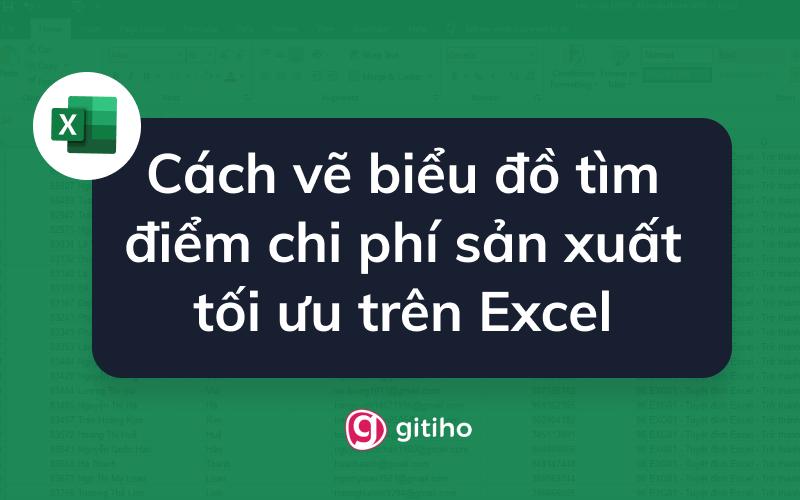Hướng dẫn tìm điểm chi phí sản xuất tối ưu trên Excel bằng biểu đồ