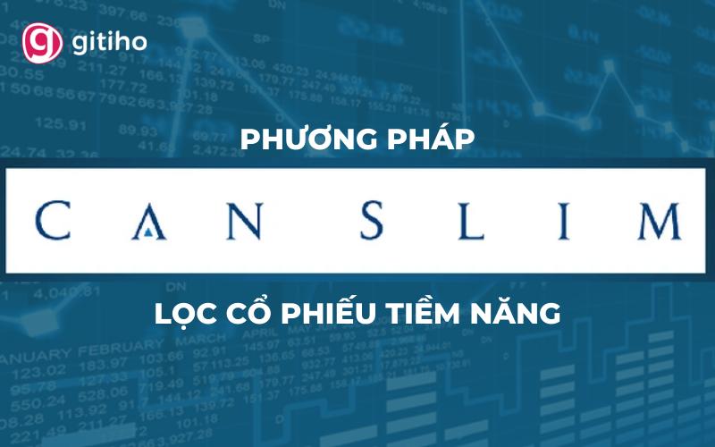 CANSLIM là gì? Làm thế nào để lọc cổ phiếu bằng phương pháp CANSLIM?