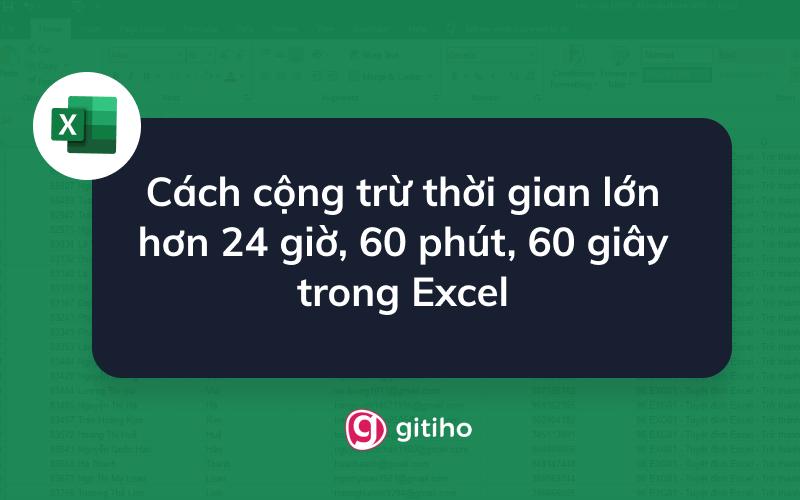Cách cộng trừ thời gian lớn hơn 24 giờ, 60 phút, 60 giây trong Excel