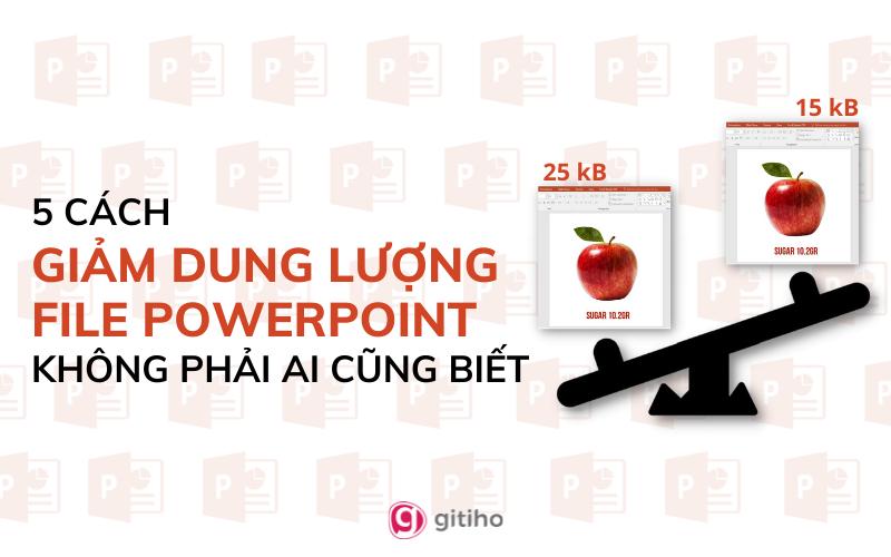 5 cách giảm dung lượng file PowerPoint không phải ai cũng biết