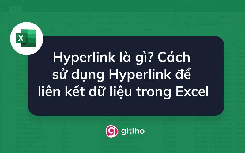 Hyperlink là gì? Cách sử dụng Hyperlink để liên kết dữ liệu trong Excel