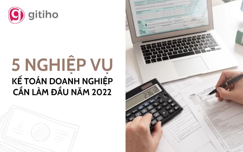 5 nghiệp vụ mà kế toán doanh nghiệp cần làm đầu năm 2022