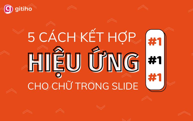 5 cách kết hợp hiệu ứng chữ ấn tượng trong PowerPoint (Phần 1)