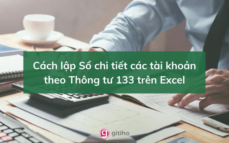 Cách lập Sổ chi tiết các tài khoản theo Thông tư 133 trên Excel