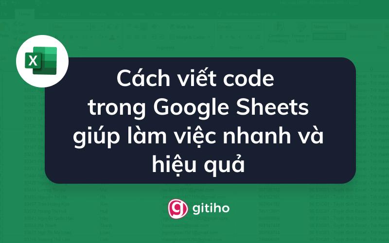 Cách viết code trong Google Sheets giúp làm việc nhanh và hiệu quả
