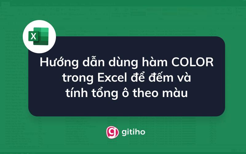 Hướng dẫn dùng hàm COLOR trong Excel để đếm và tính tổng ô theo màu
