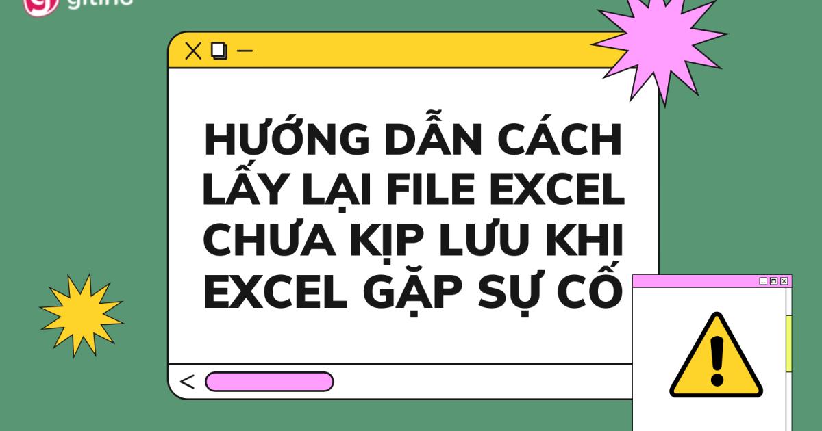 Hướng dẫn cách lấy lại file Excel chưa lưu, bị lưu đè, lưu trên đám mây