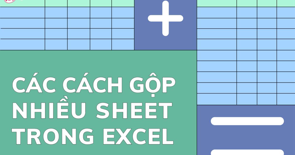 Hướng dẫn cách gộp các sheet trong Excel kèm theo code VBA