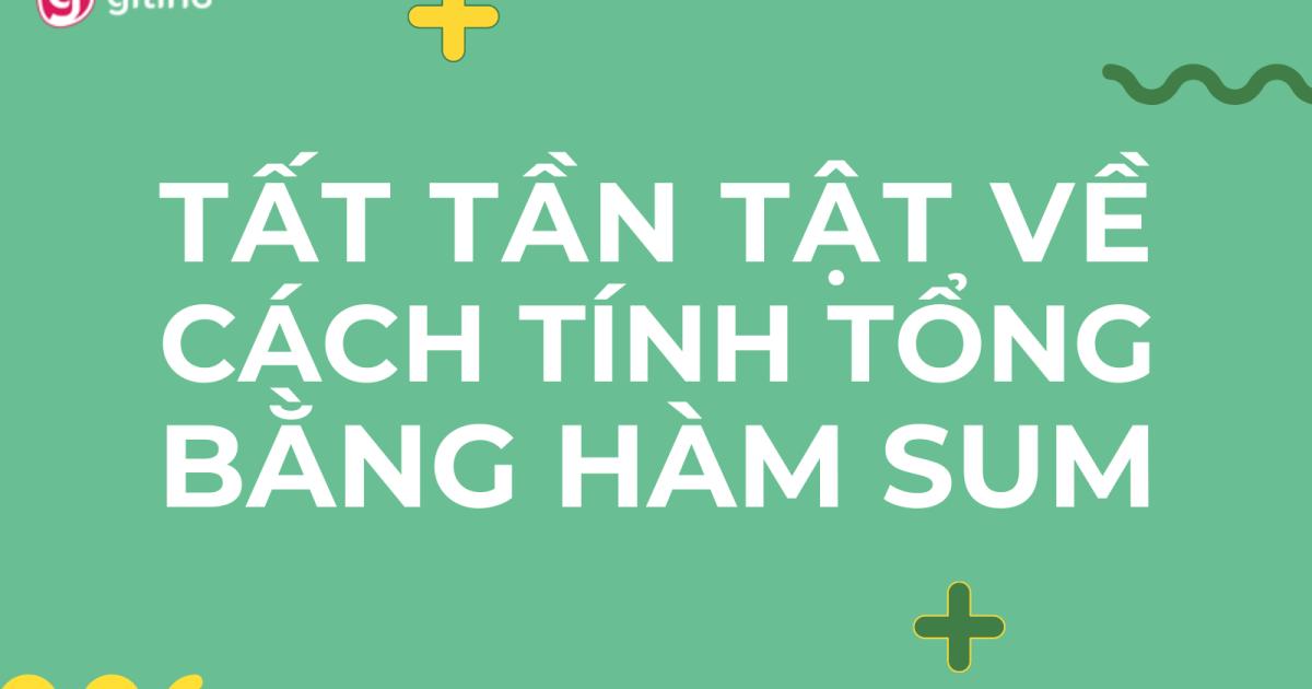 Cách dùng hàm Sum trong Excel để tính tổng kèm ví dụ