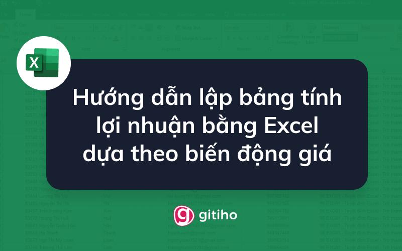 Hướng dẫn lập bảng tính lợi nhuận bằng Excel dựa theo biến động giá