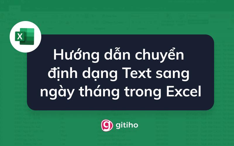 Hướng dẫn chuyển định dạng Text sang ngày tháng trong Excel