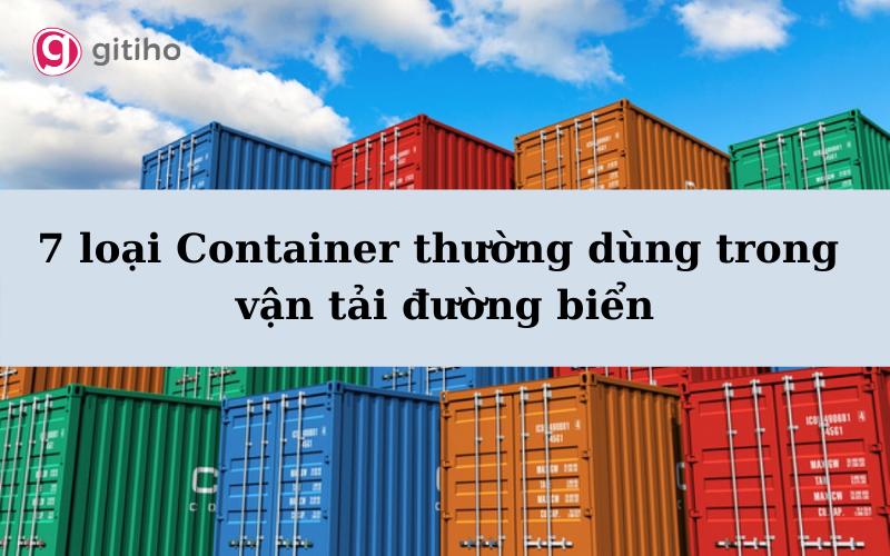 7 loại Container thường dùng trong vận tải đường biển