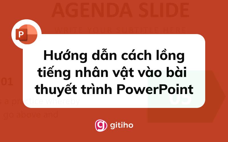 Hướng dẫn cách lồng tiếng nhân vật vào bài thuyết trình PowerPoint