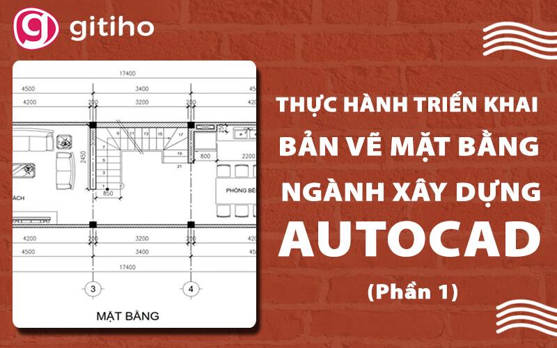 Thực hành triển khai bản vẽ mặt bằng xây dựng AutoCAD (Phần 1)