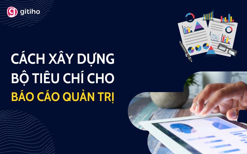 Hướng dẫn cách xây dựng tiêu chí cho báo cáo quản trị