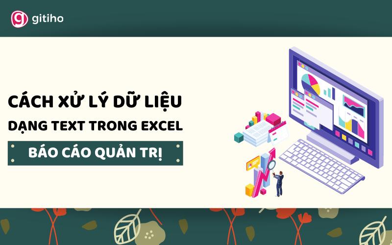 Cách xử lý dữ liệu dạng text trong Excel cho báo cáo quản trị