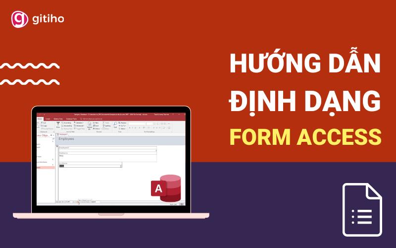 Hướng dẫn cách định dạng form trong Access dễ hiểu nhất