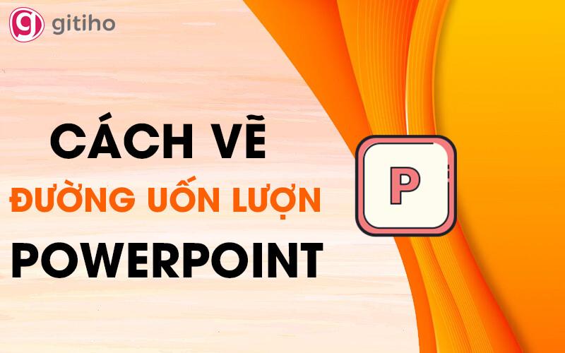 Hướng dẫn cách vẽ đường uốn lượn trong slide Powerpoint