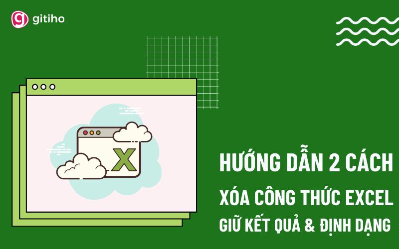 2 Cách xóa công thức giữ nguyên giá trị Excel chi tiết A - Z