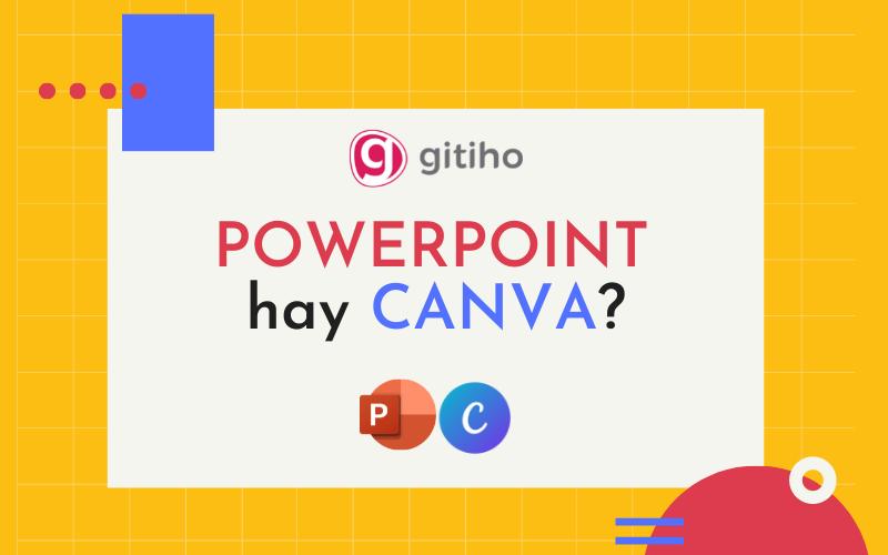 Powerpoint và Canva: Đâu là phần mềm thiết kế slide dành cho bạn?