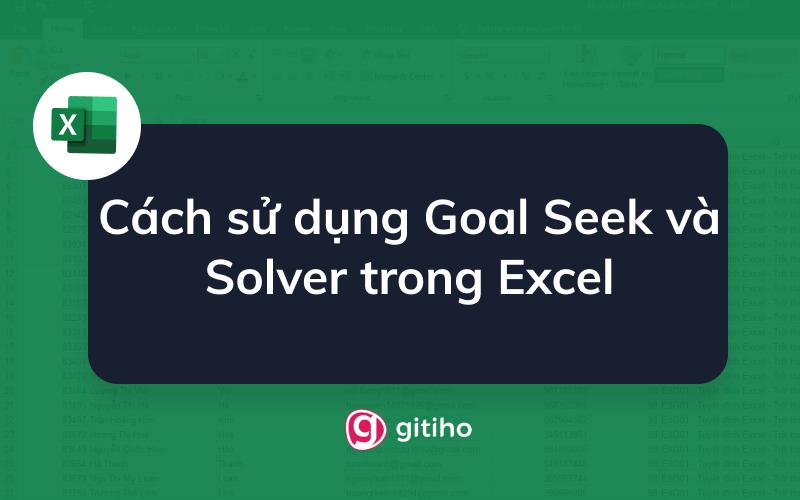 Cách sử dụng Goal Seek và Solver trong Excel để tính toán các biến chưa xác định