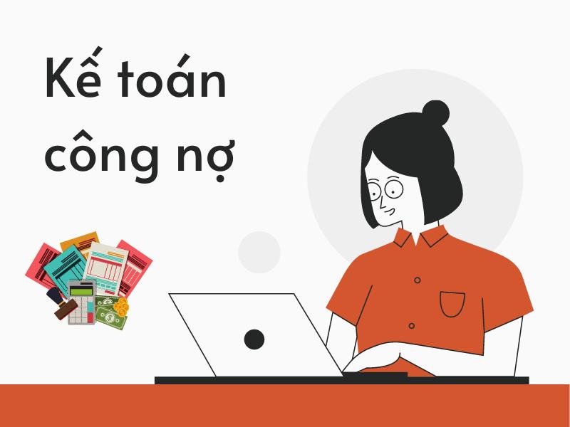 KẾ TOÁN CÔNG NỢ LÀ GÌ? TÌM HIỂU VỀ KẾ TOÁN CÔNG NỢ