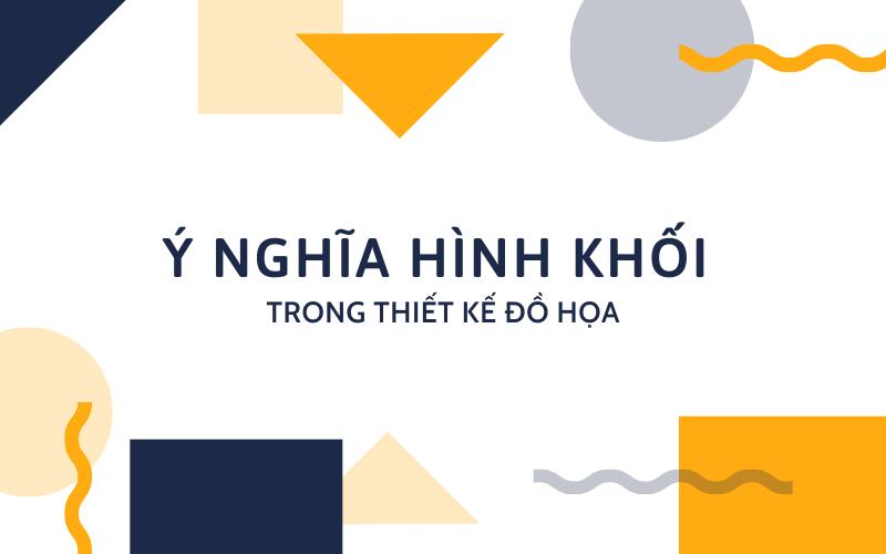 Ý nghĩa của 3 dạng hình khối cơ bản trong thiết kế đồ họa