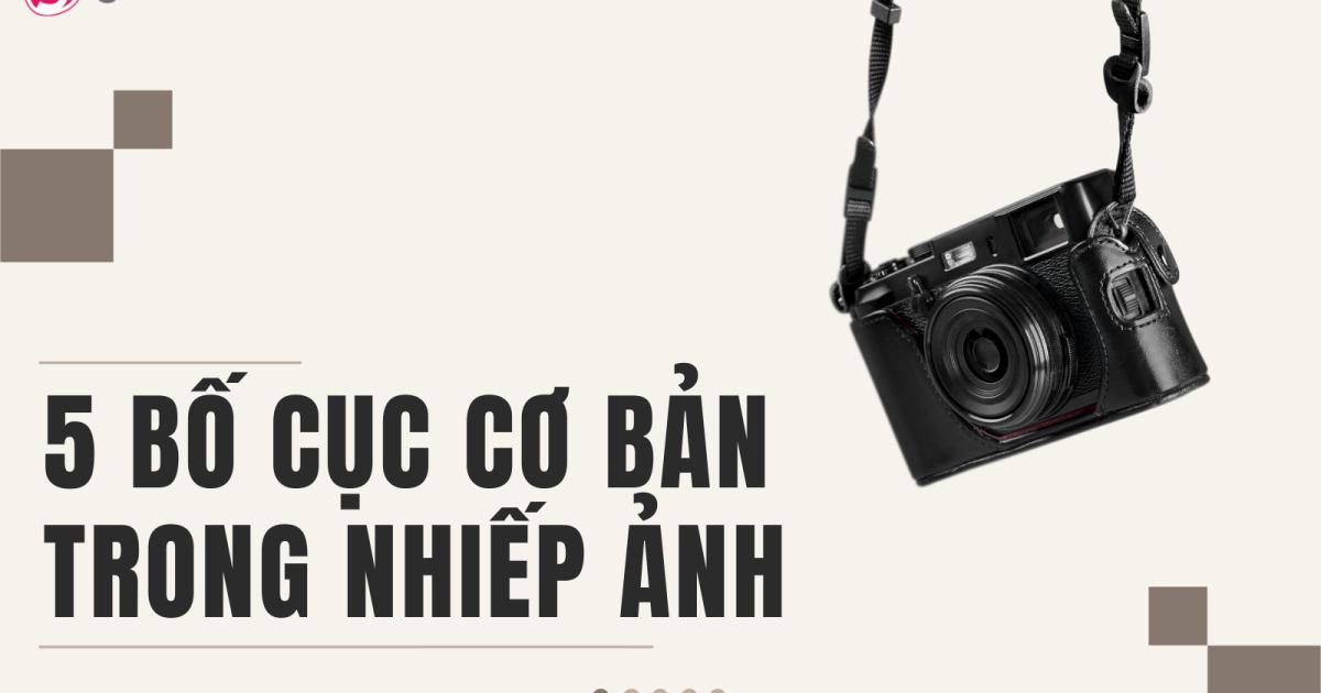 5 bố cục ảnh cơ bản trong nhiếp ảnh dành cho người bắt đầu