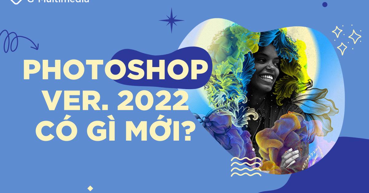 6 điểm mới của Photoshop 2022 chắc chắn bạn không nên bỏ qua