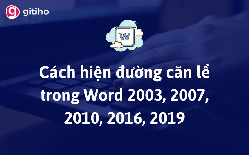 Cách hiện đường căn lề trong Word 2003, 2007, 2010, 2016, 2019