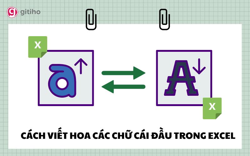 Hướng dẫn cách viết hoa chữ cái đầu trong Excel cực đơn giản