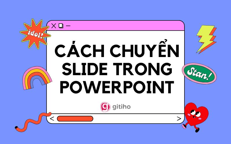 Hướng dẫn cách chuyển Slide trong Powerpoint từ A đến Z