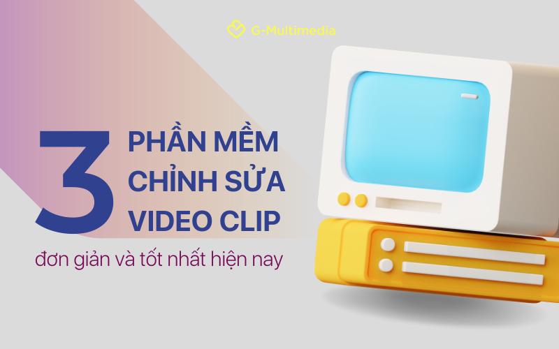 Top 3 phần mềm chỉnh sửa video đơn giản và tốt nhất hiện nay