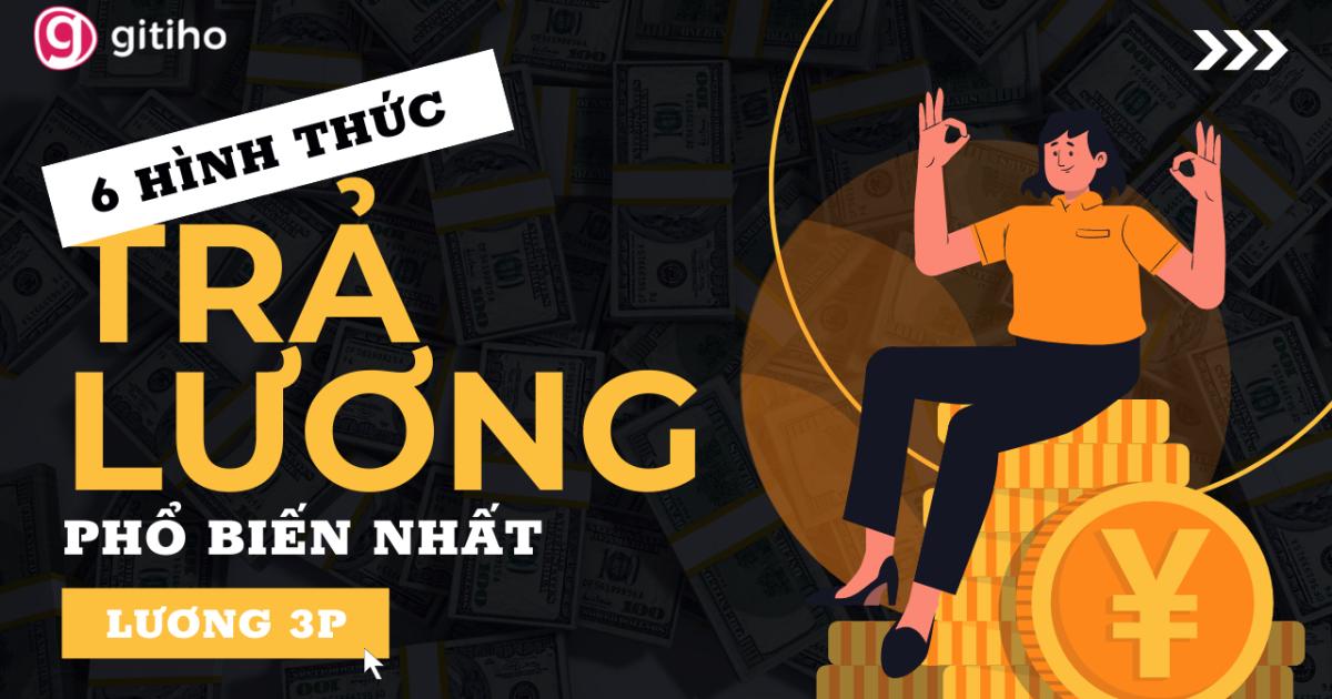 6 hình thức trả lương phổ biến nhất trong doanh nghiệp - Lương 3P