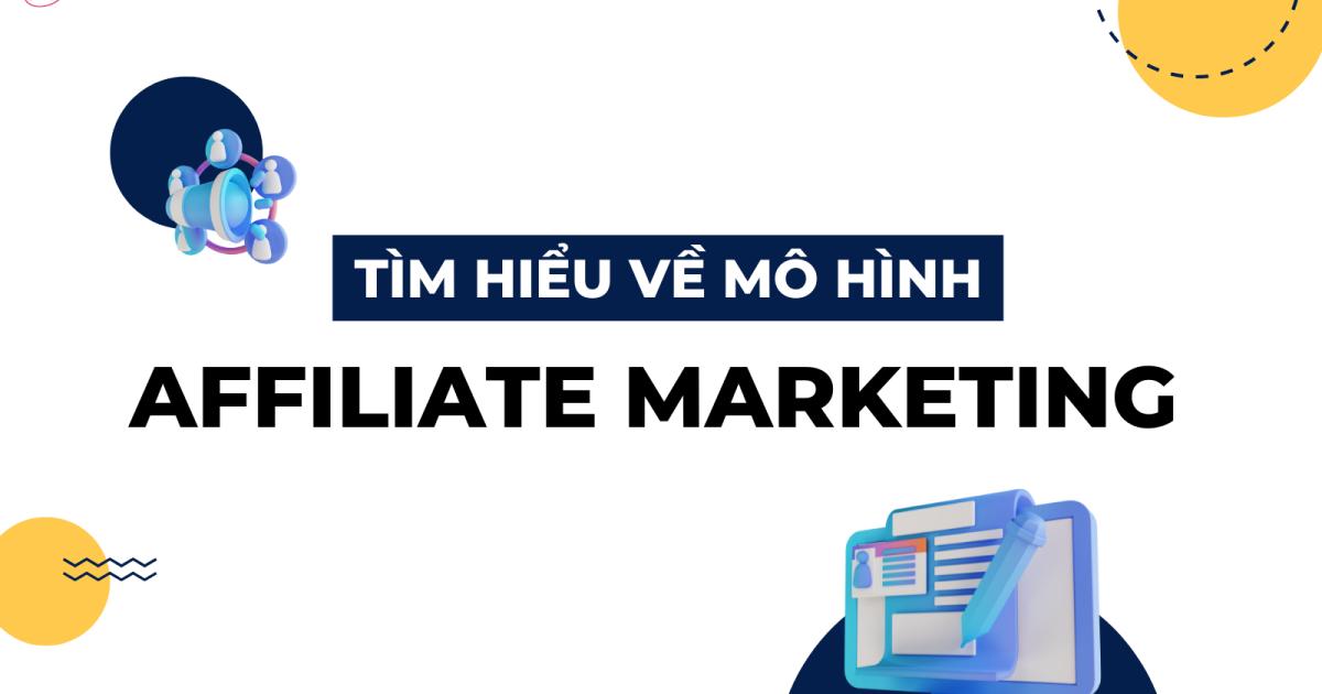 Affiliate Marketing là gì? Khám phá mô hình tiếp thị của thời đại 4.0