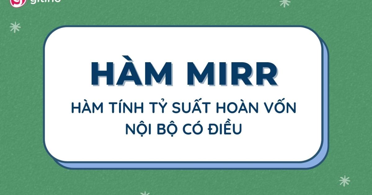 Cách tính tỷ suất hoàn vốn nội bộ có điều chỉnh bằng hàm MIRR trong Excel