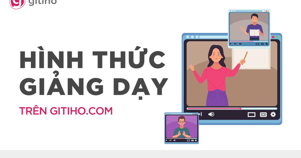 Các hình thức giảng dạy online trên nền tảng Gitiho.com