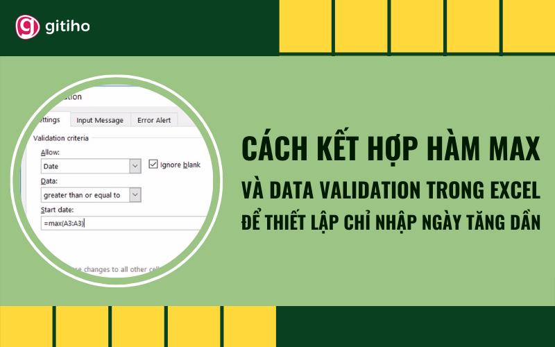 Kết hợp hàm MAX và Data Validation thiết lập chỉ nhập ngày tăng dần