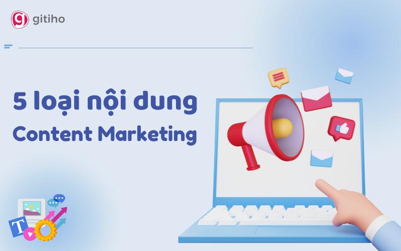 Content Type: 5 loại nội dung thường dùng trong marketing