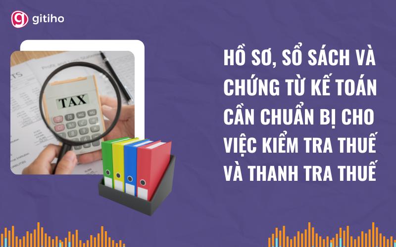 Hồ sơ, chứng từ kế toán cần chuẩn bị cho việc kiểm tra, thanh tra thuế