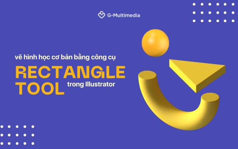 Hướng dẫn vẽ hình học cơ bản bằng công cụ Rectangle Tool trong Illustrator