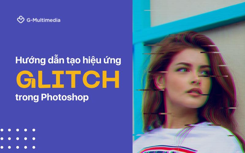 Hướng dẫn tạo hiệu ứng Glitch huyền bí trong Photoshop