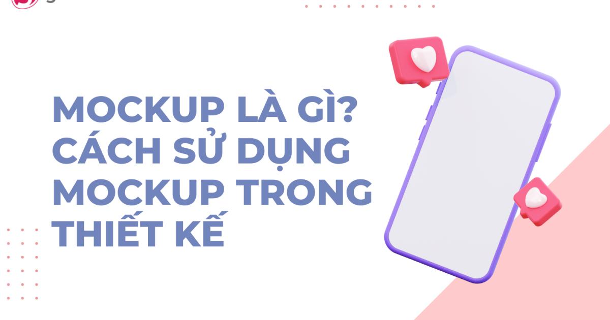 Mockup là gì? Cách dùng mockup để thiết kế ấn phẩm đẹp và ấn tượng