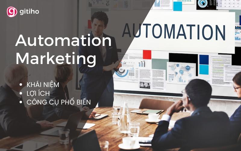 Automation Marketing là gì? Lợi ích và những công cụ phổ biến