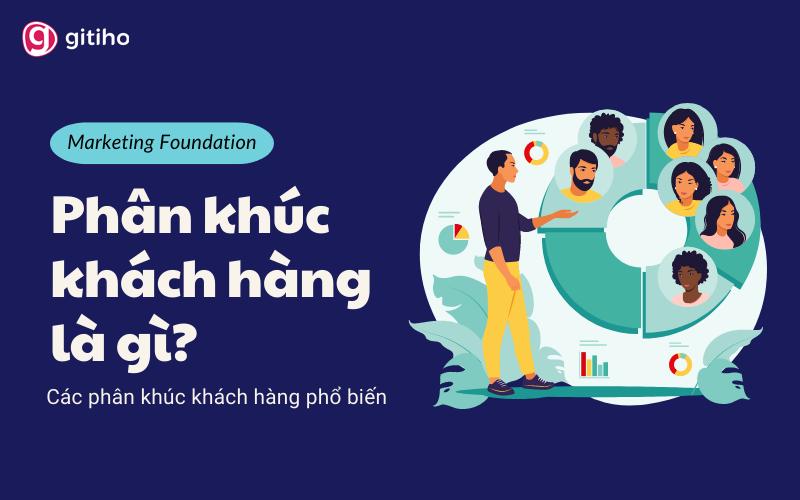 Phân khúc khách hàng là gì? Các loại phân khúc khách hàng phổ biến?