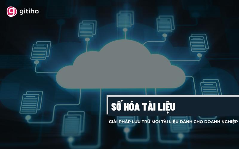 Số hóa tài liệu - Giải pháp lưu trữ dành cho mọi doanh nghiệp
