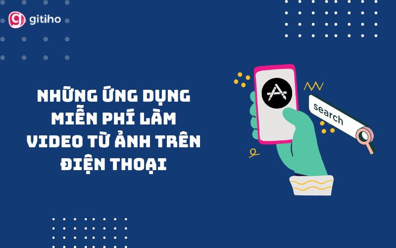 NHỮNG ỨNG DỤNG MIỄN PHÍ LÀM VIDEO TỪ ẢNH TRÊN ĐIỆN THOẠI