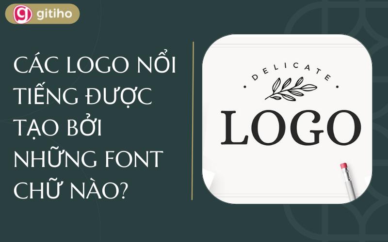 CÁC LOGO NỔI TIẾNG ĐƯỢC TẠO BỞI NHỮNG FONT CHỮ NÀO?