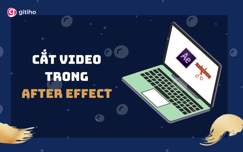 HƯỚNG DẪN CÁCH GIÚP BẠN CẮT VIDEO TRONG AFTER EFFECT